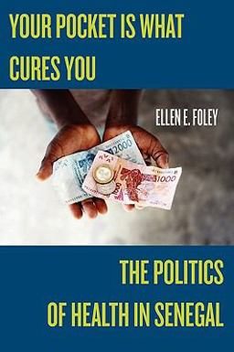Your Pocket Is What Cures You The Politics of Health in Senegal  9780813546681 Front Cover