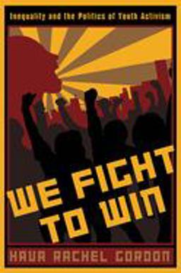 We Fight to Win Inequality and the Politics of Youth Activism  9780813546704 Front Cover