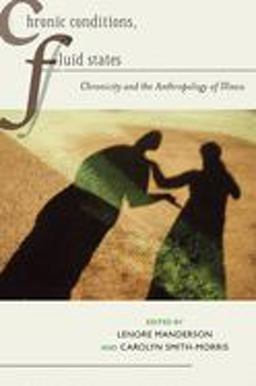 Chronic Conditions, Fluid States Chronicity and the Anthropology of Illness  9780813547473 Front Cover