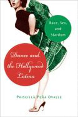 Dance and the Hollywood Latina Race, Sex, and Stardom  9780813548814 Front Cover