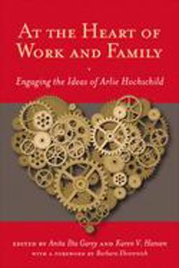 At the Heart of Work and Family Engaging the Ideas of Arlie Hochschild  9780813549569 Front Cover