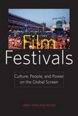 Film Festivals Culture, People, and Power on the Global Screen  9780813551210 Front Cover