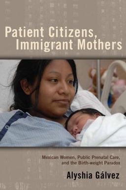 Patient Citizens, Immigrant Mothers Mexican Women, Public Prenatal Care, and the Birth Weight Paradox  9780813551425 Front Cover