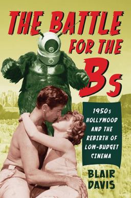 Battle for the Bs 1950s Hollywood and the Rebirth of Low-Budget Cinema  9780813552538 Front Cover