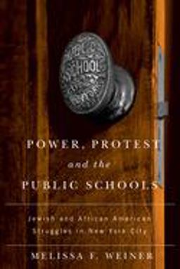 Power, Protest, and the Public Schools Jewish and African American Struggles in New York City  9780813553511 Front Cover