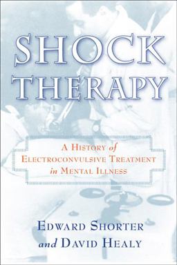 Shock Therapy A History of Electroconvulsive Treatment in Mental Illness  9780813554259 Front Cover