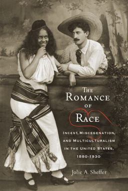 Romance of Race Incest, Miscegenation, and Multiculturalism in the United States, 1880-1930  9780813554624 Front Cover