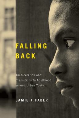Falling Back Incarceration and Transitions to Adulthood among Urban Youth  9780813560731 Front Cover