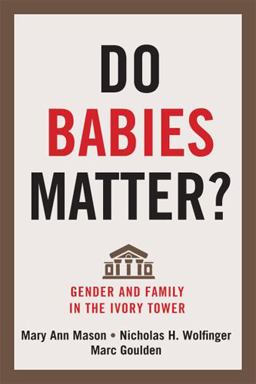 Do Babies Matter? Gender and Family in the Ivory Tower  9780813560809 Front Cover