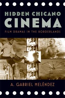Hidden Chicano Cinema Film Dramas in the Borderlands  9780813561066 Front Cover