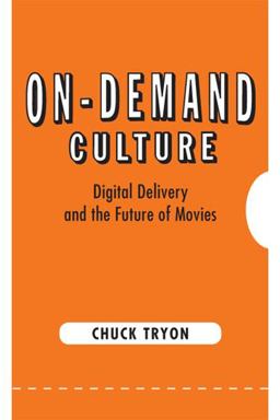 On-Demand Culture Digital Delivery and the Future of Movies  9780813561097 Front Cover