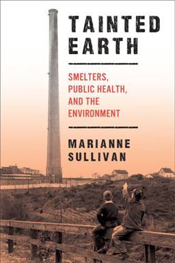 Tainted Earth Smelters, Public Health, and the Environment  9780813562780 Front Cover