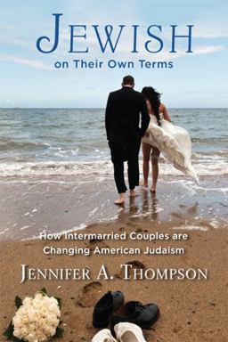 Jewish on Their Own Terms How Intermarried Couples Are Changing American Judaism  9780813562810 Front Cover