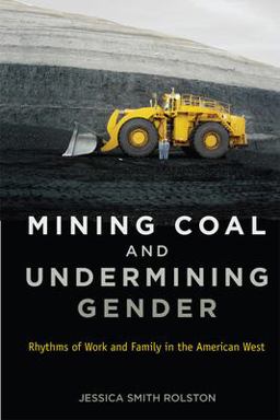 Mining Coal and Undermining Gender Rhythms of Work and Family in the American West  9780813563671 Front Cover