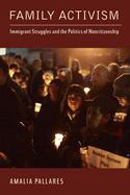 Family Activism Immigrant Struggles and the Politics of Noncitizenship  9780813564562 Front Cover
