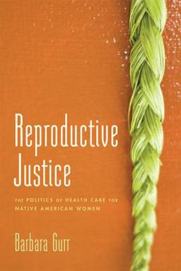 Reproductive Justice The Politics of Health Care for Native American Women  9780813564685 Front Cover
