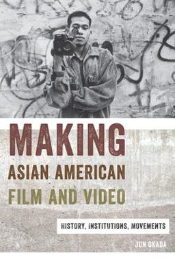 Making Asian American Film and Video History, Institutions, Movements  9780813565019 Front Cover