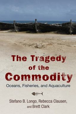 Tragedy of the Commodity Oceans, Fisheries, and Aquaculture  9780813565774 Front Cover