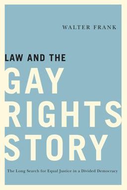 Law and the Gay Rights Story The Long Search for Equal Justice in a Divided Democracy  9780813568713 Front Cover