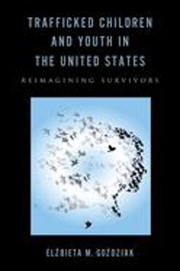 Trafficked Children and Youth in the United States Reimagining Survivors  9780813569697 Front Cover