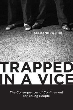 Trapped in a Vice The Consequences of Confinement for Young People  9780813570464 Front Cover