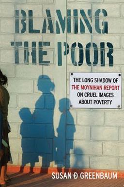 Blaming the Poor The Long Shadow of the Moynihan Report on Cruel Images about Poverty  9780813574134 Front Cover
