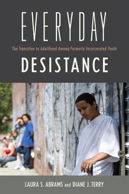 Everyday Desistance The Transition to Adulthood among Formerly Incarcerated Youth  9780813574462 Front Cover