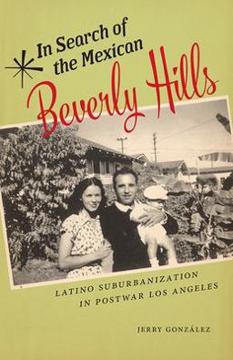 In Search of the Mexican Beverly Hills Latino Suburbanization in Postwar Los Angeles  9780813583150 Front Cover