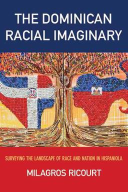 Dominican Racial Imaginary Surveying the Landscape of Race and Nation in Hispaniola  9780813584478 Front Cover