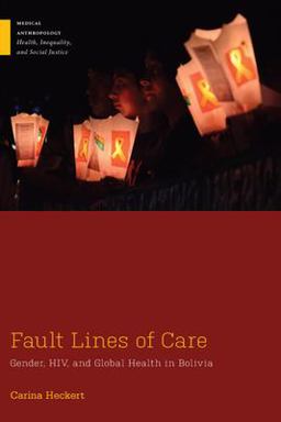 Fault Lines of Care Gender, HIV, and Global Health in Bolivia  9780813586908 Front Cover
