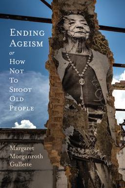Ending Ageism, or How Not to Shoot Old People  9780813589282 Front Cover