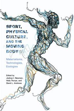 Sport, Physical Culture, and the Moving Body Sport, Physical Culture, and the Moving Body