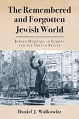 The Remembered and Forgotten Jewish World: Jewish Heritage in Europe and the United States  9780813596068 Front Cover