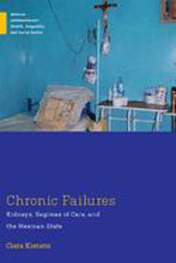 Chronic Failures Kidneys, Regimes of Care, and the Mexican State  9780813596648 Front Cover