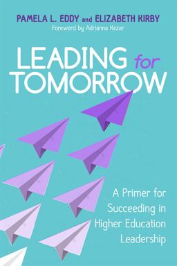 Leading for Tomorrow A Primer for Succeeding in Higher Education Leadership  9780813596792 Front Cover