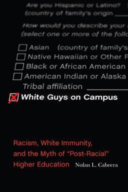 White Guys on Campus Racism, White Immunity, and the Myth of Post-Racial Higher Education  9780813599069 Front Cover