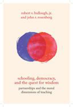 Schooling, Democracy, and the Quest for Wisdom Partnerships and the Moral Dimensions of Teaching  9780813599922 Front Cover
