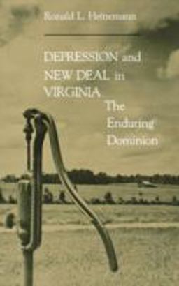 Depression and New Deal in Virginia The Enduring Dominion  9780813909462 Front Cover