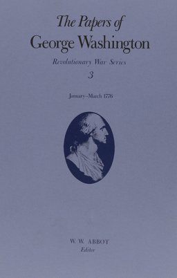 The Papers of George Washington V. 3; Revolutionary War Series;Jan. -March 1776
