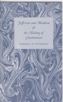 Jefferson and Madison and the Making of Constitutions