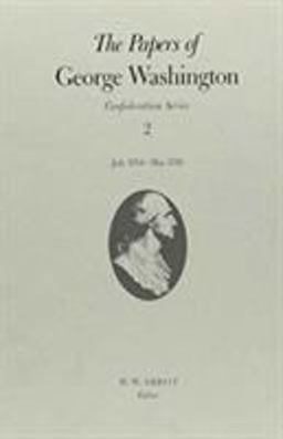 The Papers of George Washington Confederation Series, V. 2: July 1784-May 1785