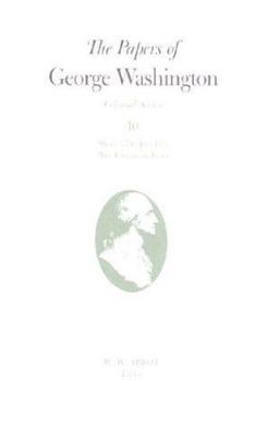 The Papers of George Washington V. 10; Colonial Series;March 1774-June 1775