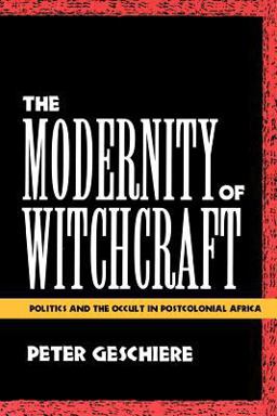 Modernity of Witchcraft Politics and the Occult in Postcolonial Africa  9780813917030 Front Cover
