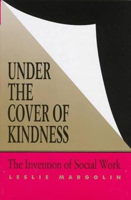 Under the Cover of Kindness The Invention of Social Work  9780813917139 Front Cover