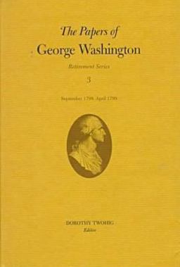 The Papers of George Washington V. 3; Retirement Series;September 1798-April 1799