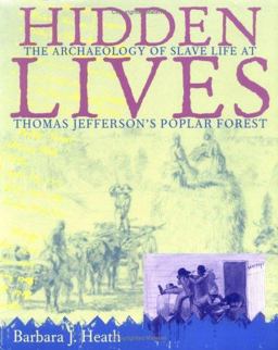 Hidden Lives The Archaeology of Slave Life at Thomas Jefferson's Poplar Forest  9780813918679 Front Cover