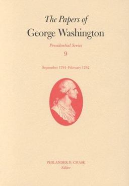 The Papers of George Washington V. 9; Presidential Series;September 1791-February 1792