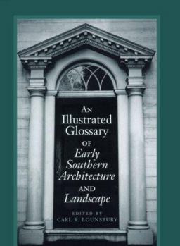 Illustrated Glossary of Early Southern Architecture and Landscape  9780813919232 Front Cover
