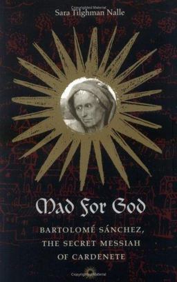 Mad for God Bartolome Sanchez, the Secret Messiah of Cardenete  9780813920016 Front Cover