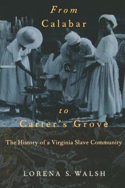 From Calabar to Carter's Grove The History of a Virginia Slave Community  9780813920405 Front Cover